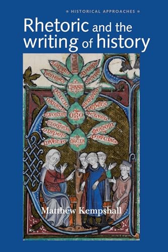 Rhetoric and the Writing of History, 400-1500 (Historical Approaches)